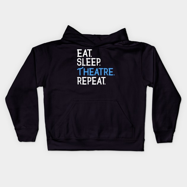 Eat. Sleep. Theatre. Repeat. Kids Hoodie by KsuAnn